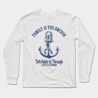 Family Is The Anchor That Holds Us Through Life's Storms Long Sleeve T-Shirt